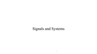 1
Signals and Systems
 