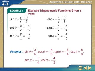 Evaluate Trigonometric Functions Given a
Point
Answer:
 