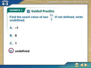 A. –1
B. 0
C. 1
D. undefined
Find the exact value of sec If not defined, write
undefined.
 