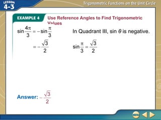 Use Reference Angles to Find Trigonometric
Values
Answer:
In Quadrant III, sin θ is negative.
 