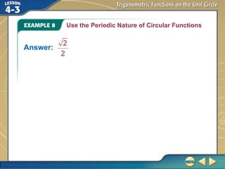 Use the Periodic Nature of Circular Functions
Answer:
 