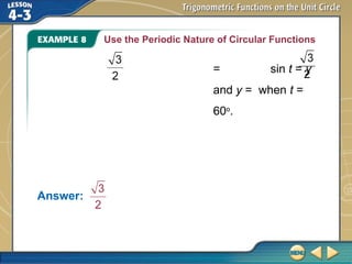 Use the Periodic Nature of Circular Functions
= sin t = y
and y = when t =
60o
.
Answer:
 