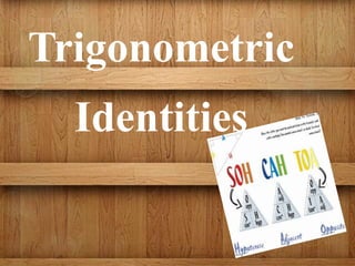 Trigonometric
Identities
 