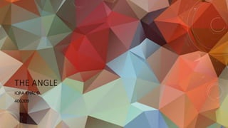 • An angle is a measure of rotation we usually use the angle to measure the
amount by which a line has turned .
 