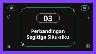 Perbandingan
Segitiga Siku-siku
03
 