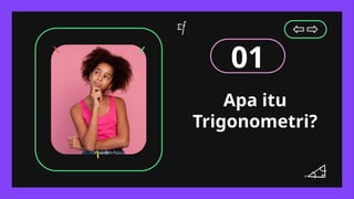 Apa itu
Trigonometri?
01
 