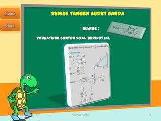 Rumus Tangen Sudut Ganda

                                           RUMUS :

                    Perhatikan contoh soal berikut ini.




SMA N 1 MEJAYAN 09/10               TRIGONOMETRI          16
 