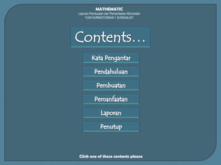 MATHEMATIC
Laporan Pembuatan dan Pemanfaatan Klinometer
YUNI KURNIATI/SMAN 1 SUNGAILIAT
Click one of these contents please
 