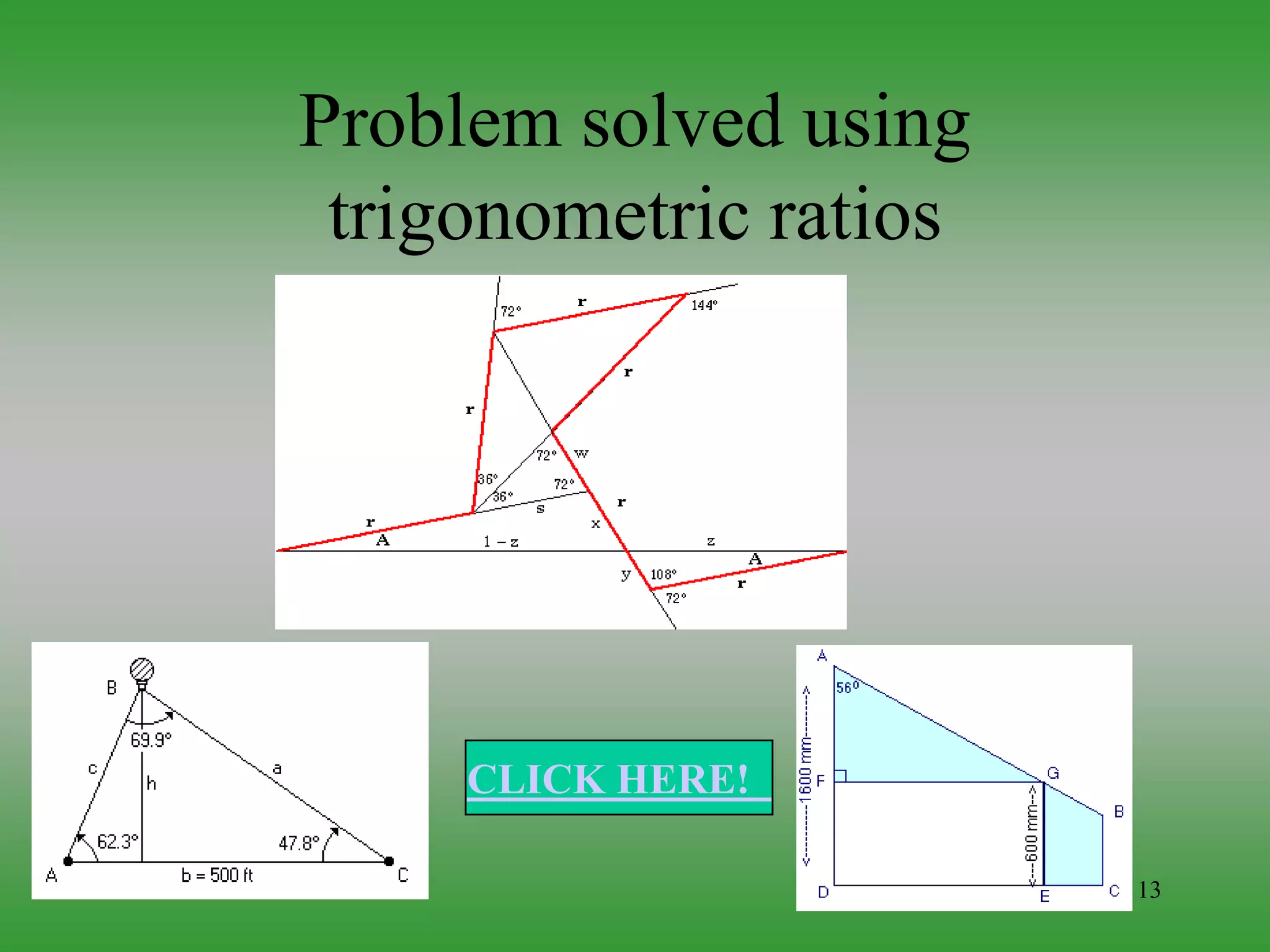 13
Problem solved using
trigonometric ratios
CLICK HERE!
 
