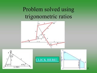 13
Problem solved using
trigonometric ratios
CLICK HERE!
 