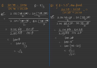 B.
917*5%1%-4 0=+13 029-0--7.5 >
then final
ˢ%?%_%¥→= ?
SOI 2 COS
(70%500) ◦
sm(7÷s•)
=
2 cos /
700¥00
)
.
$0s
¥4
5ᵗʰ
2%7%-30
• Sin
(70-2-30)
2 cos
30-12-70 .
Cos
70-2-30
=
:::%ˢ
.ie?--:::#::e:::--Lan0
= tan 20
= tan 15°
-
.
tartly =
tan (45-30)
=
V3 =
ff÷,
 