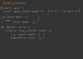 concept of reciprocal
?⃝
sell 0 -
tame = 1
1sec -0 -
tano) (Seco -1 Lang ) = 2
{ 92 -
b
≥
= Ca -
b) cats )}
-
g- (Seco -1 land ) = 5
I
 then
Seco -
land =
115
② cosec 20 -
co -120--1
(cosec 0 -
Coto) .
/Coleco + Coto ) =
9-
( g-
eoseeo -1*01-0--2
]
then Coleco -
Coto =
I
/z
 