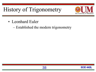 38
History of Trigonometry
• Leonhard Euler
– Established the modern trigonometry
 