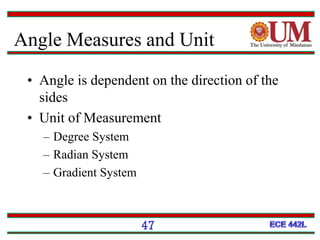 Angle Measures and Unit
• Angle is dependent on the direction of the
sides
• Unit of Measurement
– Degree System
– Radian System
– Gradient System
47
 