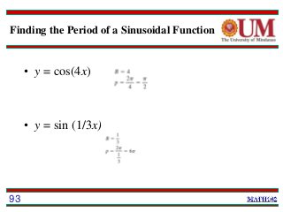 Finding the Period of a Sinusoidal Function
• y = cos(4x)
• y = sin (1/3x)
93
 