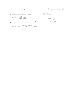 = sec θ
θ = + 2nπ or
3
+ 2nπ
3
23.
1
=
1
= cos θ 29. 3 3 tan u = 3
tan θ csc θ sin θ
cos θ
⋅
1
sin θ tan u =
1
3
π
24.
1 1 1
= =

u = + nπ
6
tan x csc x sin x (tan x)
1
(sin x)sin x tan x
= cot x
 