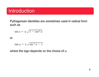 Introduction
Pythagorean identities are sometimes used in radical form
such as
or
where the sign depends on the choice of u.
8
 