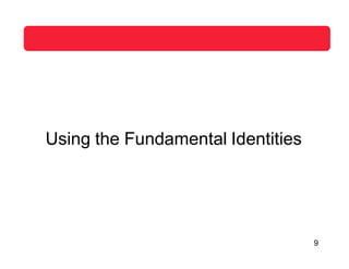 Using the Fundamental Identities
9
 