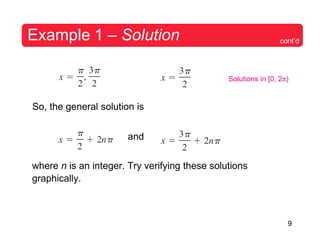 9
Example 1 – Solution cont’d
So, the general solution is
and
Solutions in [0, 2π)
where n is an integer. Try verifying these solutions
graphically.
 