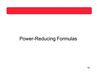 Power-Reducing Formulas
10
 
