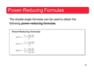 11
Power-Reducing Formulas
The double-angle formulas can be used to obtain the
following power-reducing formulas.
 