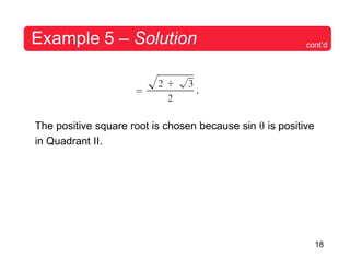 18
Example 5 – Solution
.
cont’d
The positive square root is chosen because sin θ is positive
in Quadrant II.
 