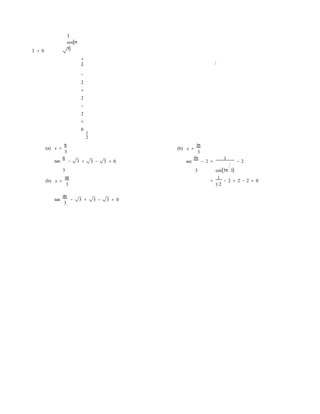 3 = 0
3
cos(π
3)
=
1
−
2
=
2
−
2
=
0
1
2
(a) x =
π
3
tan
π
− 3 = 3 − 3 = 0
(b) x =
5π
3
sec
5π
− 2 =
1
− 2
(b)
3
x =
4π
3
3 cos(5π 3)
=
1
− 2 = 2 − 2 = 0
1 2
tan
4π
− 3 =
3
3 − 3 = 0
 