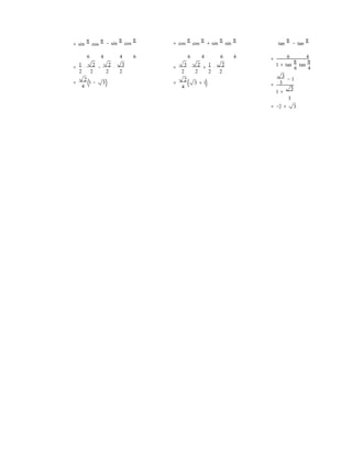 ( () )
= sin
π
cos
π − sin
π
cos
π
= cos
π
cos
π
+ sin
π
sin
π
tan
π
− tan
π
6 4 4 6
1 2 2 3
= ⋅ − ⋅
2 2 2 2
2
= 1 − 3
4
6 4 6 4
3 2 1 2
= ⋅ + ⋅
2 2 2 2
=
2
3 + 1
4
= 6 4
1 + tan
π
tan
π
6 4
3
− 1
= 3
1 +
3
3
= −2 + 3
 