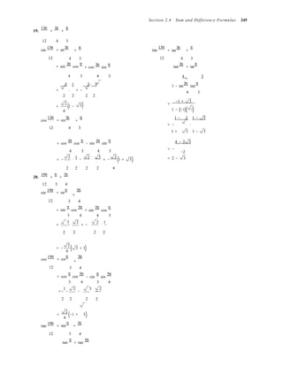 4 3 4 3
4 3
(
3 4
(
3 4
(
3 4
)
)
)
Section 2.4 Sum and Difference Formulas 245
19.
13π
=
3π
+
π
12 4 3
sin
13π
= sin
3π
+
π 
tan
13π
= tan
3π
+
π

12 
= sin
3π
cos
π
+ cos
3π
sin
π

12 
tan
3π
+ tan
π
4 3 4 3

=
2 1 2 3 
1 − tan
3π
tan
π
= ⋅ + − 
4 3
2 2
=
2
(1 −
2 2 
3)

=
−1 + 3
( )4 1 − −1 ( 3)
cos
13π
= cos
3π
+
π  1 − 3 1 − 3
12 4 3
 = − ⋅
1 + 3 1 − 3
= cos
3π
cos
π
− sin
3π
sin
π 4 − 2 3
4 3 4 3
= −
−2
2 1 2 3
= − ⋅ − ⋅
2
= − 1 + 3 = 2 − 3
20.
19π
2 2 2 2 4
π 5π
= +
12 3 4
sin
19π
= sin
π 5π 
+

12 
= sin
π
cos
5π
+ sin
5π
cos
π
3 4 4 3
3
= −
2 
+ −
2 1
⋅
2 2  2 2
= −
2
3 + 1
4
cos
19π
= cos
π 5π 
+

12 
= cos
π
cos
5π
− sin
π
sin
5π
3 4 3 4
1 2 
= − −
3 2 
−
2 2  2 2
2
=
4
−1 + 3
tan
19π
= tan
π
+
5π

12
tan
π
+ tan
5π
 
