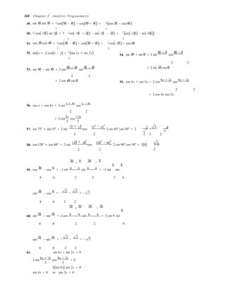 2

π π
π
268 Chapter 2 Analytic Trigonometry
49. sin 5θ sin 3θ = 1
cos(5θ − 3θ) − cos(5θ + 3θ) = 1
(cos 2θ − cos 8θ)
2 2
50. 7 cos(−5β) sin 3β = 7 ⋅ 1
sin(−5β + 3β) − sin(−5β − 3β) = 7
(sin(−2β) − sin(−8β))
2 2
51. cos 2θ cos 4θ = 1
cos(2θ − 4θ) + cos(2θ + 4θ) = 1
cos(−2θ) + cos 6θ
2 2
52. sin(x + y) cos(x − y) = 1
(sin 2x + sin 2y) 54. sin 3θ + sin θ = 2 sin
3θ + θ
cos
3θ − θ
2 2
53. sin 5θ − sin 3θ = 2 cos
5θ + 3θ
sin
5θ − 3θ  = 2 sin 2θ cos θ
2 2 
= 2 cos 4θ sin θ 55. cos 6x + cos 2x = 2 cos
6x + 2x
cos
6x − 2x
2 2
56. cos x + cos 4x = 2 cos
x + 4x
cos
x − 4x 

= 2 cos 4x cos 2x
2 2


= 2 cos
5x
cos
−3x 
2 2


° + °

° − °

57.
75 15 75 15 2 3 6
sin 75° + sin 15° = 2 sin cos = 2 sin 45° cos 30° = 2 =
2 2

2 2 2

° + °

° − °
58.
120 60 120 60 3
cos 120° + cos 60° = 2 cos cos = 2 cos 90° cos 30° = 2(0) = 0
2 2

2
3π
+
π 3π

−
π
59. cos
3π
− cos
π
= −2 sin 4 4 sin 4 4 = −2 sin sin
4 4  2 2 2 4
cos
3π
− cos
π 2 2
= − − = − 2
4 4 2 2
5π
+
3π 5π
−
3π
60. sin
5π
− sin
3π
= 2 cos 4 4 sin 4 4 = 2 cos π sin
4 4  2 2 4
sin
5π
− sin
3π 2 2
= − − = − 2
4 4 2 2
61. sin 6x + sin 2x = 0
2 sin
6x + 2x
cos
6x − 2x
= 0
2 2


2(sin 4x) cos 2x = 0
sin 4x = 0 or cos 2x = 0
 