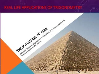 REAL LIFE APPLICATIONS OF TRIGONOMETRY
 