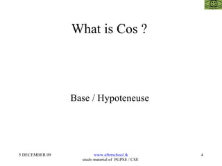 What is Cos ?  Base / Hypoteneuse  
