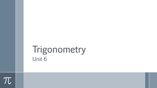 Trigonometry
Unit 6
 
