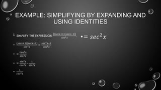 EXAMPLE: SIMPLIFYING BY EXPANDING AND
USING IDENTITIES
•
 