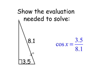 Show the evaluation  needed to solve: 3.5 8.1 