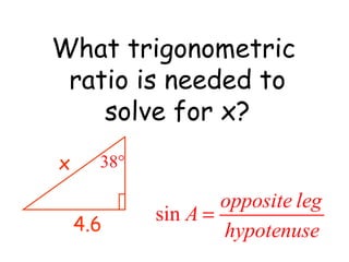What trigonometric  ratio is needed to solve for x? x 4.6 