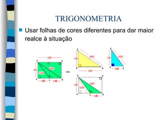 TRIGONOMETRIA Usar folhas de cores diferentes para dar maior realce à situação   