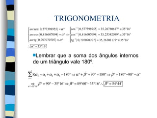 TRIGONOMETRIA Lembrar que a soma dos ângulos internos de um triângulo vale 180º. 