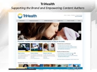 TriHealth 
Supporting the Brand and Empowering Content Authors 
 
