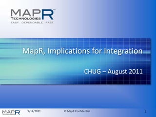 MapR, Implications for Integration CHUG – August 2011 