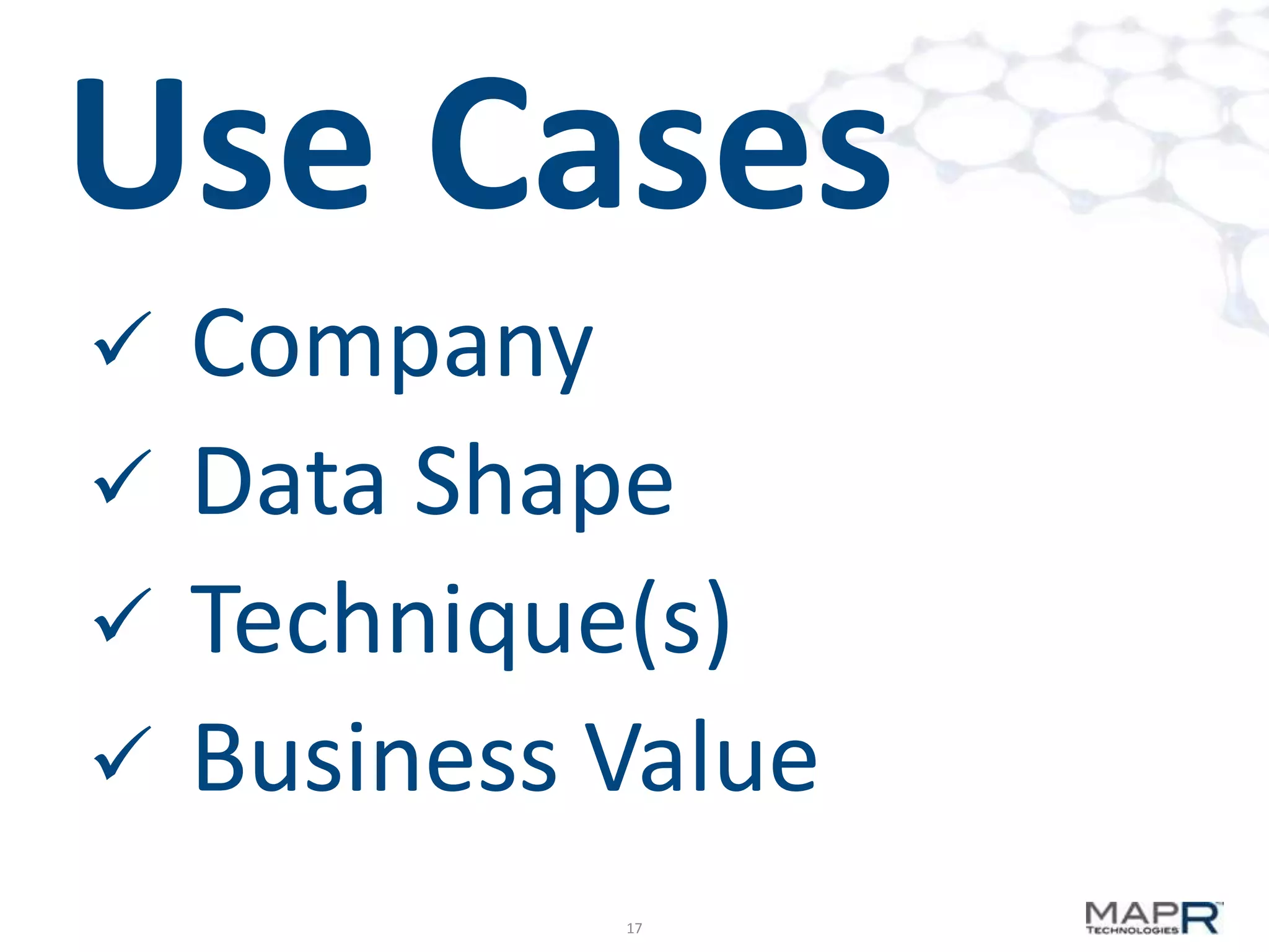 Use Cases
Company
 Data Shape
 Technique(s)
 Business Value


17

 