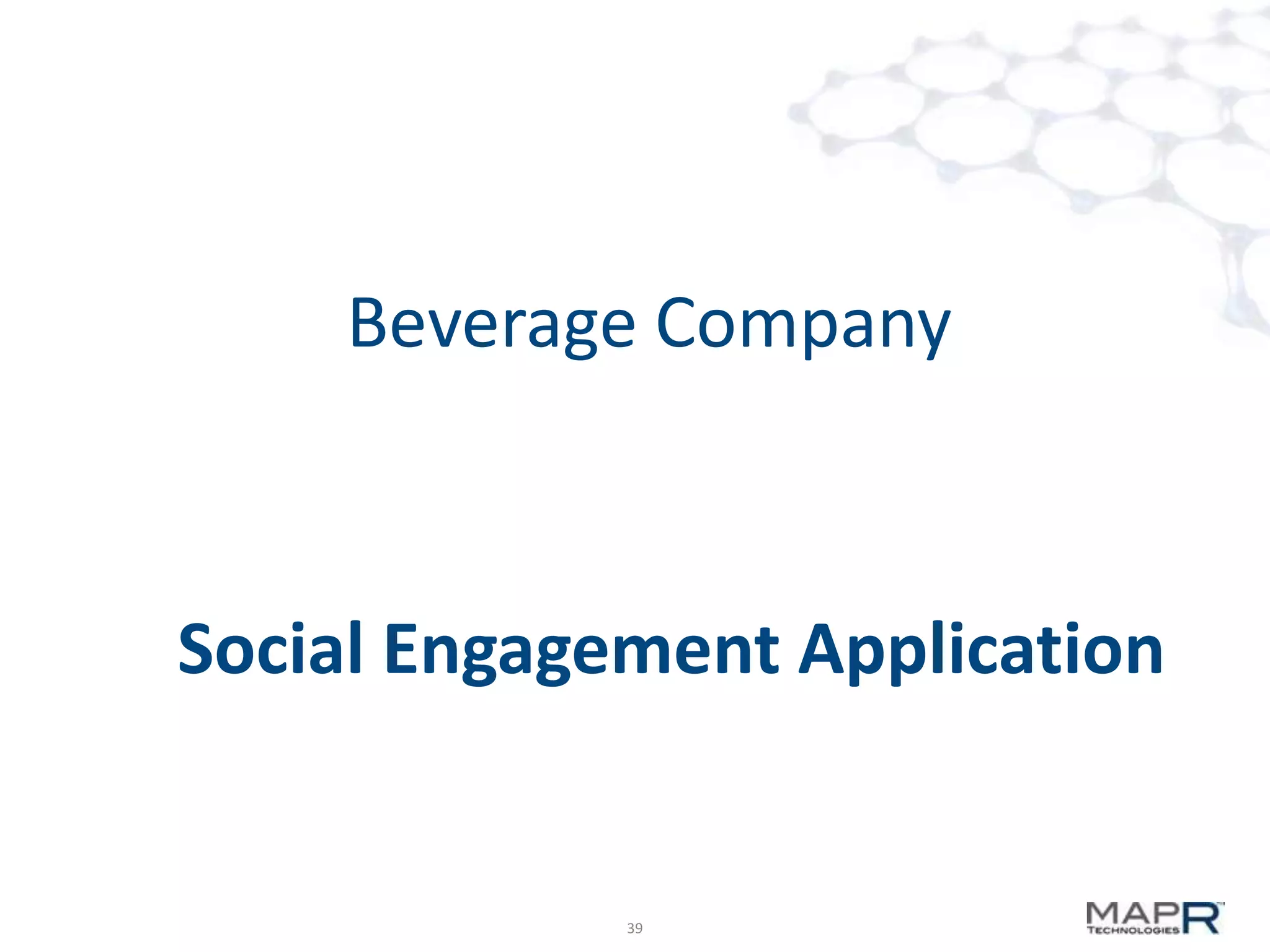 Beverage Company

Social Engagement Application

39

 