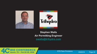 3/9/2016 Page 24
RTR Flare Provisions
Stephen Walls
Air Permitting Engineer
swalls@trihydro.com
 