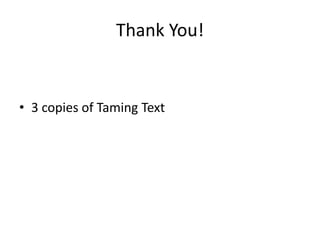 Thank You!


• 3 copies of Taming Text
 