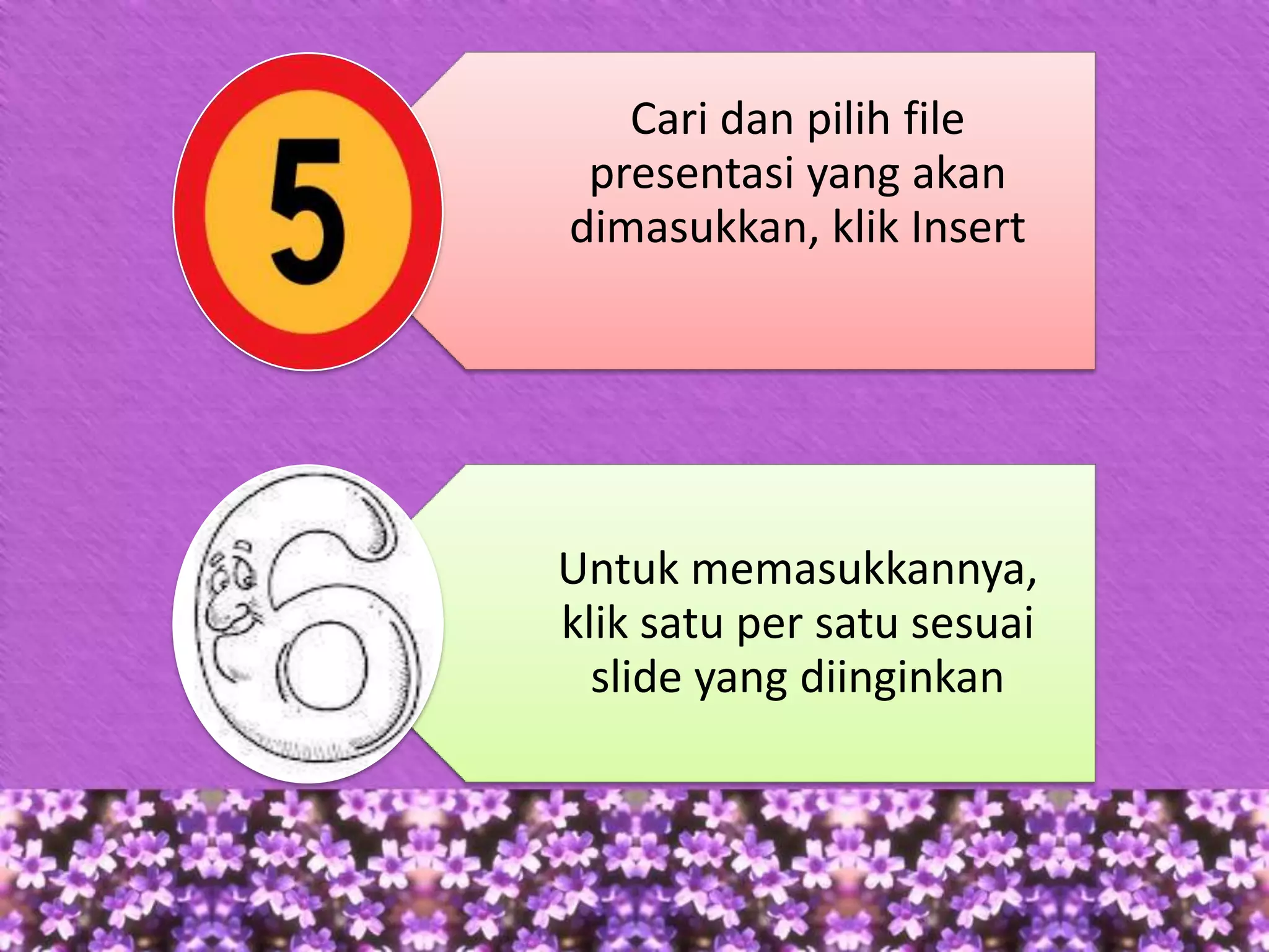 Cari dan pilih file
 presentasi yang akan
dimasukkan, klik Insert




Untuk memasukkannya,
klik satu per satu sesuai
  slide yang diinginkan
 