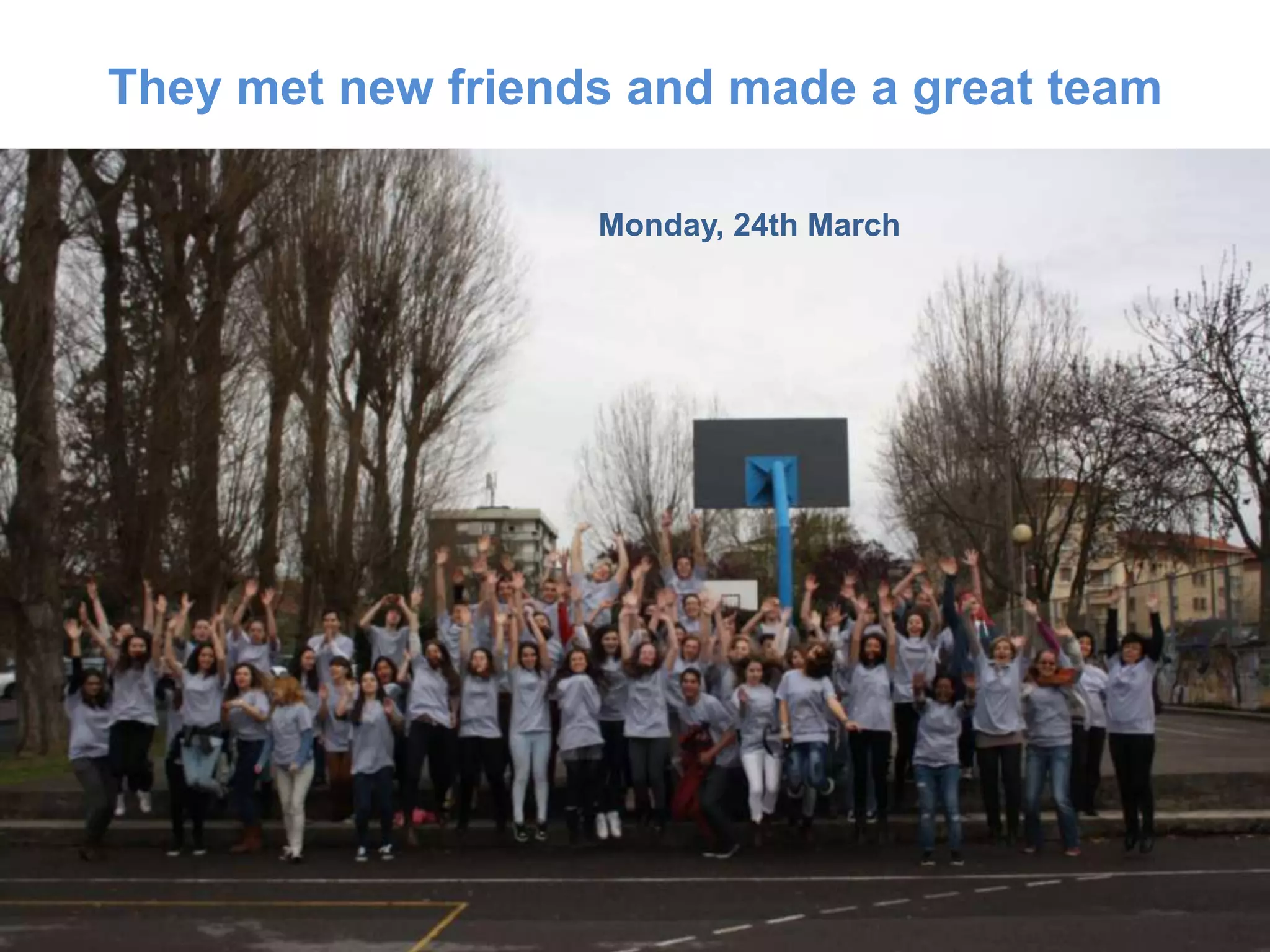 They met new friends and made a great team
Monday, 24th March