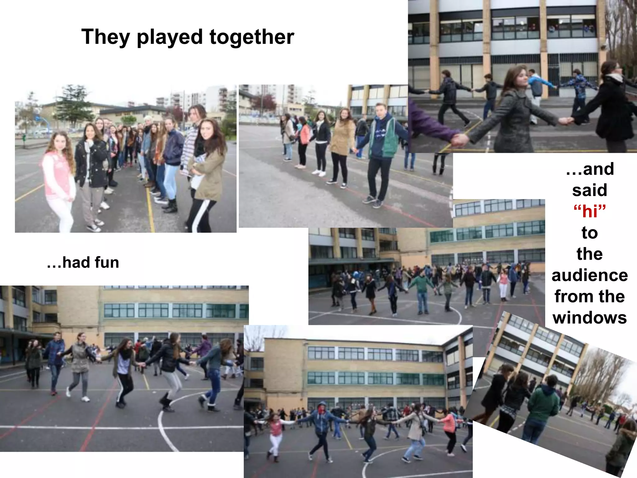 They played together
…and
said
“hi”
to
the
audience
from the
windows
…had fun