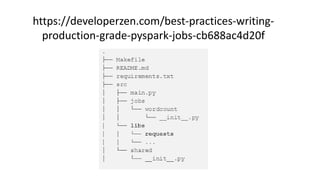 https://developerzen.com/best-practices-writing-
production-grade-pyspark-jobs-cb688ac4d20f
 