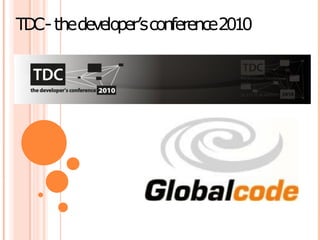 TD - thedeveloper’s conference2010
  C
 
