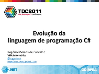Rogério Moraes de Carvalho
VITA Informática
@rogeriomc
rogeriomc.wordpress.com
 
